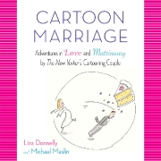 Cartoon Marriage: Adventures in Love and Matrimony by The New Yorker's Cartooning Couple