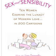 Sex and Sensibility: Ten Women Examine the Lunacy of Modern Love...in 200 Cartoons